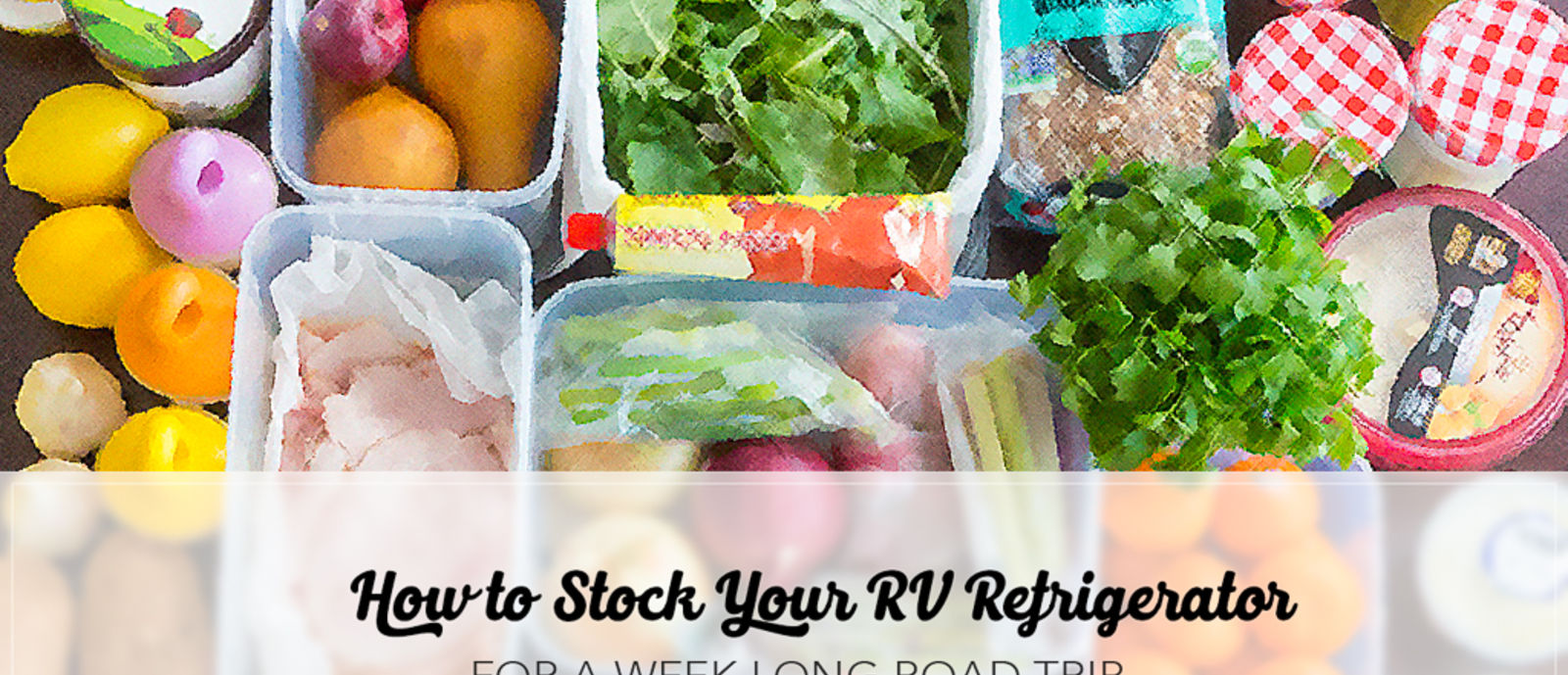 How To Pack Your RV Refrigerator For A Weeklong Road Trip